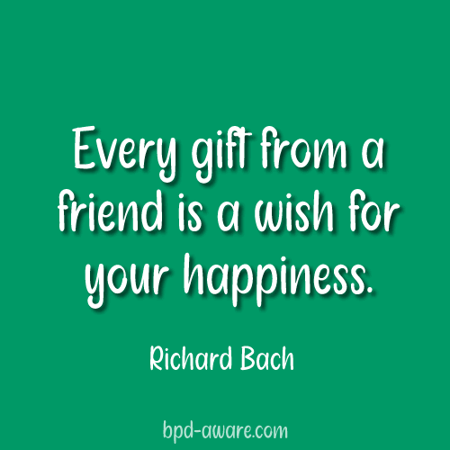Every gift from a friend is a wish for your happiness.