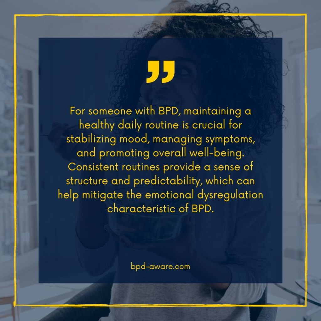 Maintaining a healthy daily routine is vital for someone with BPD.
