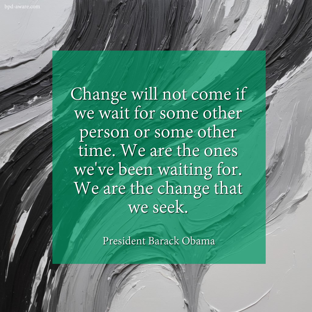 Change will not come if we wait for some other person or some other time.