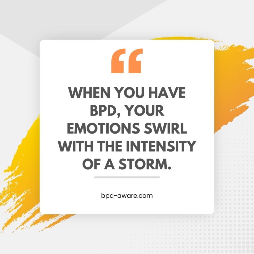 When you have BPD, your emotions swirl with the intensity of a storm.