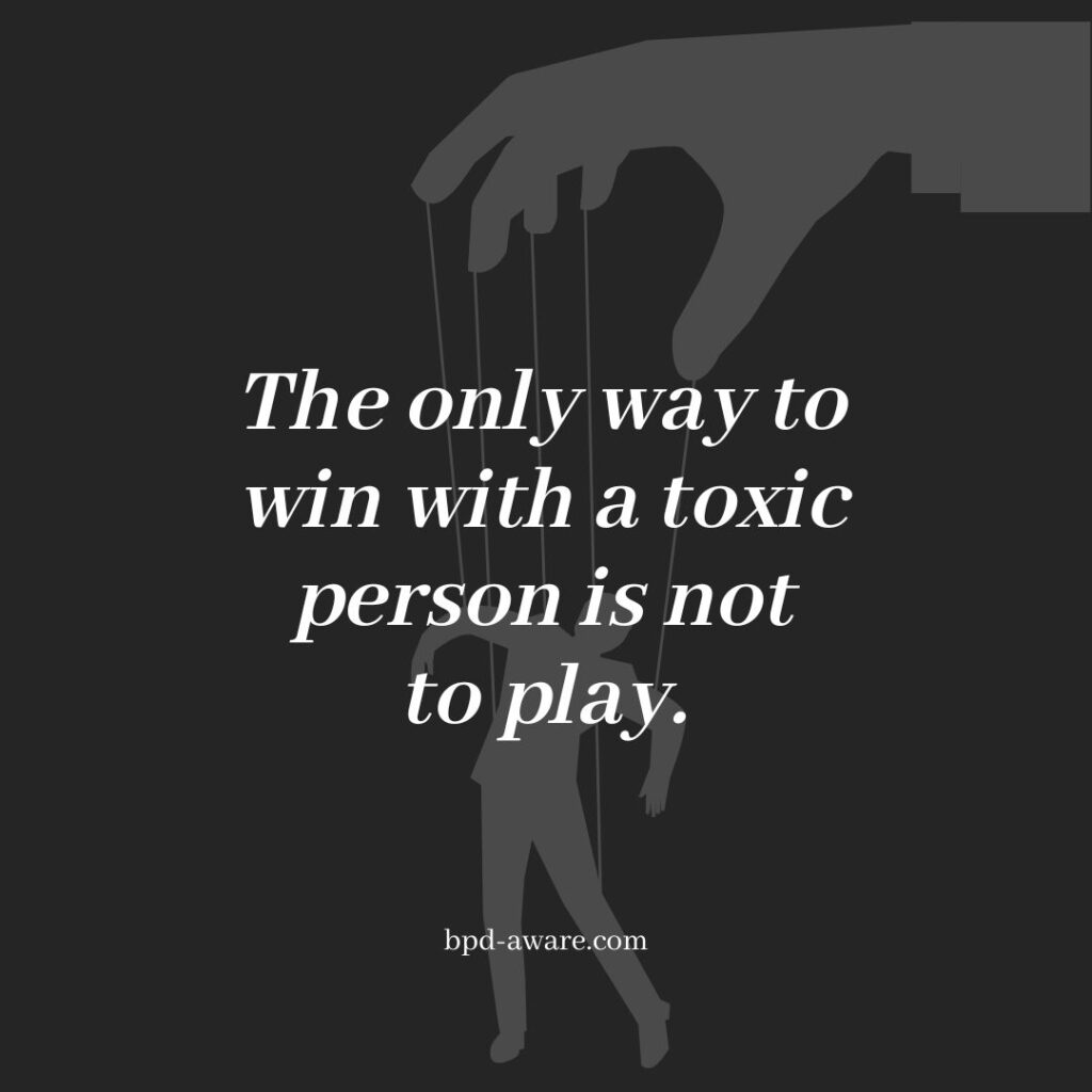 The only way to win with a toxic person is not to play.