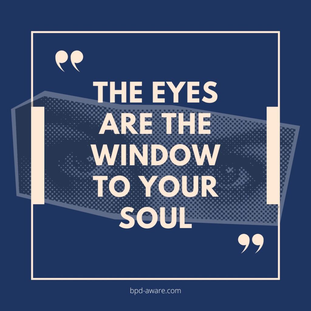 The eyes are the window to your soul.