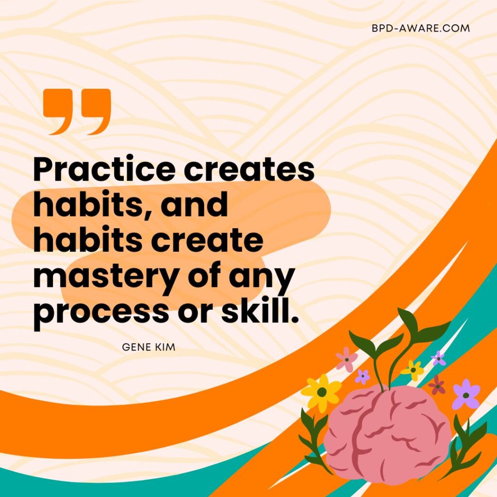 Practice creates habits, and habits create mastery of any process or skill.