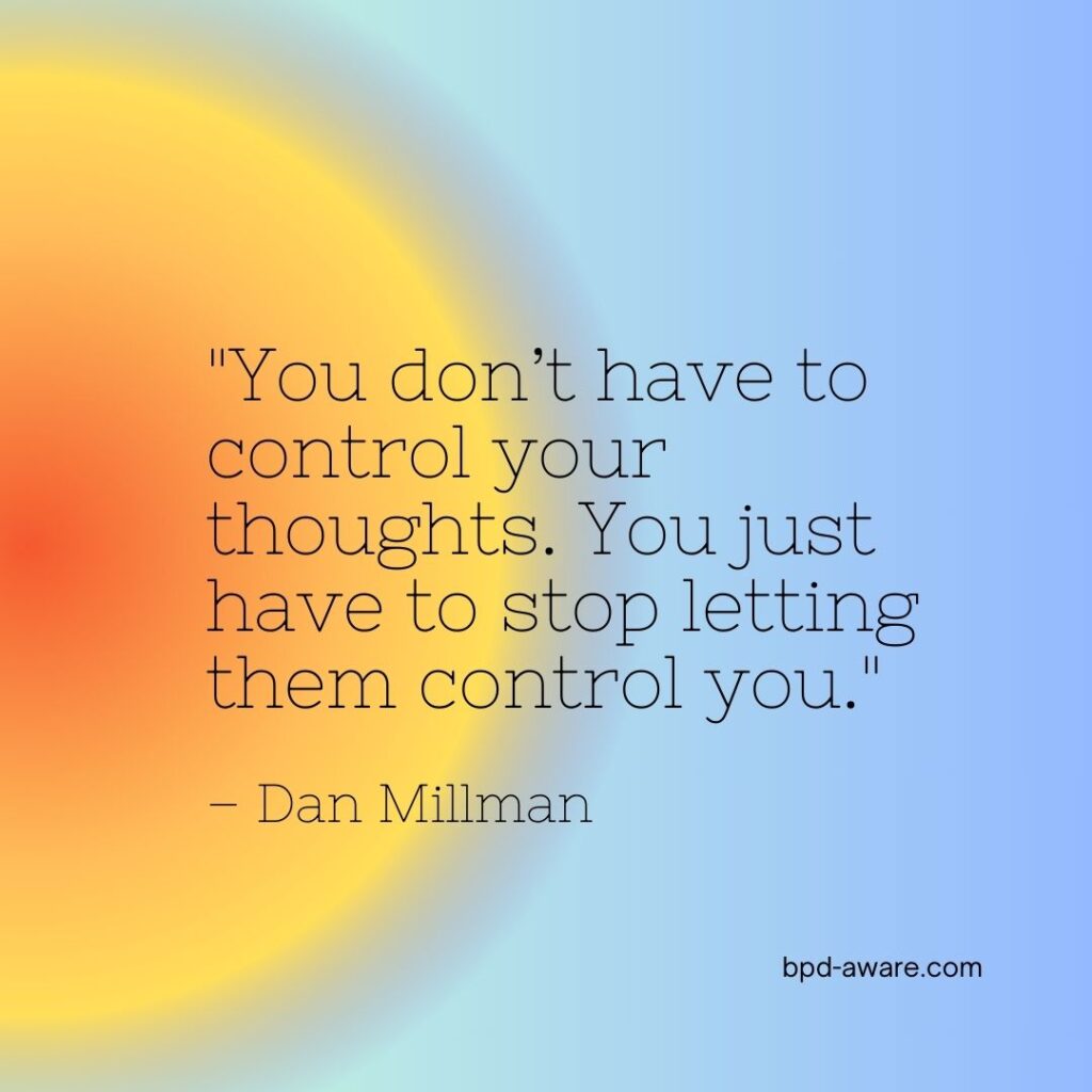 You don't have to control your thoughts. You just have to stop letting them control you.